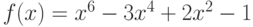 f(x) = x^6  - 3x^4  + 2x^2  - 1