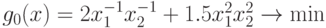 g_{0}(x) = 2 x_{1}^{-1}x_{2}^{-1} + 1.5 x_{1}^{2}x_{2}^{2} \rightarrow \min