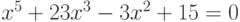 x^5+23x^3-3x^2+15=0