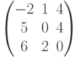 $$begin{pmatrix}-2&1&4\5&0&4\6&2&0end{pmatrix}$$