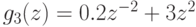 g_{3}(z) = 0.2  z^{-2}+3 z^{2}