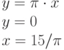 y=\pi \cdot x\\y=0\\x=15/\pi