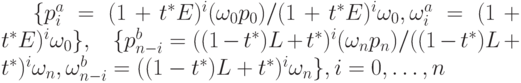 \{p_i^a=(1+t^* E)^i (\omega_0 p_0)/ (1+t^* E)^i \omega_0, \omega_i^a=(1+t^*E)^i \omega_0 \}, \;\;\; \{p_{n-i}^b=((1-t^*)L+t^*)^i (\omega_n p_n)/ ((1-t^*)L+t^*)^i \omega_n, \omega_{n-i}^b=((1-t^*)L+t^*)^i \omega_n \}, i=0, \ldots ,n