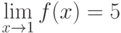 \lim\limits_{x \to 1} f(x) = 5