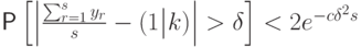 \Prob\left[\left|\frac{\sum\nolimits_{r=1}^{s}y_r}{s}-\PP(1\big|k)\right| >\delta\right]<2e^{-c\delta^{2}s}