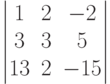         	\begin{vmatrix}        	1 & 2 & -2 \\        	3 & 3 & 5 \\        	13 & 2 & -15        	\end{vmatrix}        	