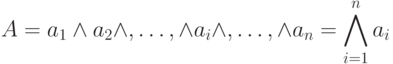 A = a_1 \wedge a_2 \wedge , … , \wedge a_i \wedge , … , \wedge a_n = \bigwedge\limits_{i=1}^n{a_i}