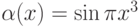 \alpha(x)=\sin \pi x^3