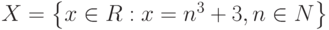 X=\left\{x \in R:x=n^3+3,n\in N\right\}