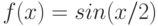 f(x)=sin(x/2)