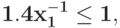 \bf{1. 4 x_{1}^{-1}\leq 1,}