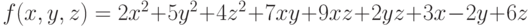 f(x,y,z)=2x^2+5y^2+4z^2+7xy+9xz+2yz+3x-2y+6z