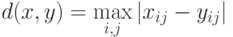 d(x,y) = \mathop {\max }\limits_{i,j} \left| {x_{ij} - y_{ij} } \right|