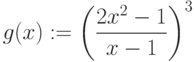 g(x):=\left (\frac {2x^2- 1}{x-1}\right)^3