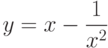 $y=x-\dfrac{1}{x^2}$