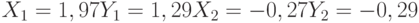 X_1= 1,97\\Y_1= 1,29\\X_2= -0,27\\Y_2= -0,29