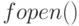 fopen()