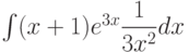 \int (x+1)e^{3x}\dfrac{1}{3x^2} dx