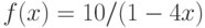 f(x)=10/ (1-4x)