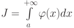 J=\int\limits_a^{+\infty}\varphi(x)dx