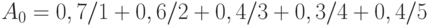 A_0=0,7/1+0,6/2+0,4/3+0,3/4+0,4/5