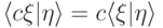 \langle c\xi|\eta\rangle=c\langle\xi|\eta\rangle