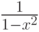 \frac{1}{1-x^2}