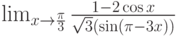 \lim_{x\to \frac{\pi}{3}}\frac{1-2\cos x}{\sqrt 3\left(\sin\left(\pi-3x\right)\right)}
