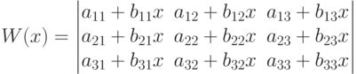 W(x)=\left|\begin{matrix}                    a_{11}+b_{11}x & a_{12}+b_{12}x& a_{13}+b_{13}x \\                    a_{21}+b_{21} x& a_{22}+b_{22}x& a_{23}+b_{23}x \\                    a_{31}+b_{31}x & a_{32}+b_{32}x& a_{33}+b_{33}x                     \end{matrix}\right|