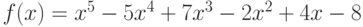 f(x)= x^5 - 5x^4 + 7x^3 -2x^2 + 4x - 8