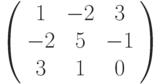 \left( \begin{array}{ccc}1 & -2 & 3 \\ -2 & 5 & -1 \\ 3 & 1 & 0%\end{array}%\right)