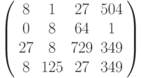 \left( \begin{array}{cccc}8 & 1 & 27 & 504 \\ 0 & 8 & 64 & 1 \\ 27 & 8 & 729 & 349 \\ 8 & 125 & 27 & 349%\end{array}%\right)