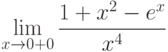 $\lim\limits_{x\rightarrow 0+0}\dfrac{1+x^{2}-e^{x}}{x^{4}}$