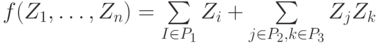 f(Z_1,…, Z_n) = \sum \limits_{I \in P_1} {Z_i + \sum \limits_{j \in P_2, k \in P_3} {Z_j Z_k}}