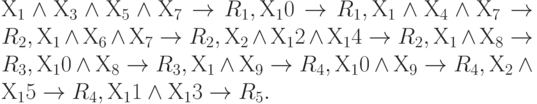 Х_1 \land Х_3 \land Х_5 \land Х_7 \to  R_1,Х_10 \to  R_1 ,Х_1 \land Х_4 \land Х_7   \to  R_2 ,Х_1 \land Х_6 \land Х_7   \to  R_2 , Х_2  \land Х_12 \land Х_14  \to  R_2 ,Х_1 \land Х_8  \to  R_3 ,Х_10 \land Х_8  \to  R_3 ,Х_1 \land Х_9  \to  R_4 ,Х_10 \land Х_9   \to  R_4 ,Х_2 \land Х_15\to  R_4 , Х_11 \land Х_13  \to  R_5 .