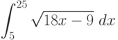 \int ^{25}_5\sqrt{18x-9}\ dx