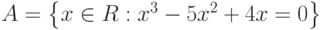 A=\left\{x\in R:x^3-5x^2+4x=0\right\}