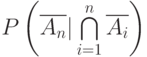 P\left(\overline{A_n}|\bigcap\limits_{i=1}^{n} \overline{A_i}\right )