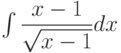 \int\dfrac{x-1}{\sqrt{x-1}} dx