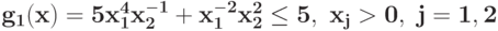 \bf{g_{1}(x) =5 x_{1}^{4}x_{2}^{-1} + x_{1}^{-2}x_{2}^{2}\leq 5,\ x_j>0,\j=1, 2}