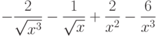 $-\dfrac{2}{\sqrt{x^3}}-\dfrac{1}{\sqrt{x}}+\dfrac{2}{x^2}-\dfrac{6}{x^3} $