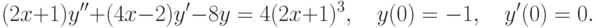 (2x+1)y''+(4x-2)y'-8y=4(2x+1)^3, \quad y(0)=-1, \quad y'(0)=0.		