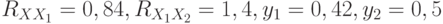  R_{XX_1} = 0,84,  R_{X_1X_2}= 1,4, y_1 = 0,42, y_2 = 0,5