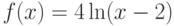 $f(x)=4\ln (x-2)$