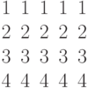 \begin{matrix}1& 1& 1& 1& 1\\2& 2& 2& 2& 2\\3& 3& 3& 3& 3\\4& 4& 4& 4& 4\end{matrix}