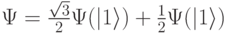 \Psi=\frac{\sqrt{3}}{2}\Psi(|1\rangle) + \frac12 \Psi(|1\rangle)