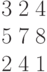 \begin{matrix}3\;2\;4\\5\;7\;8\\2\;4\;1\end{matrix}
