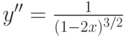 $y''=\frac {1}{(1-2x)^{3/2}}$