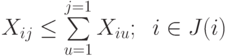 X_{ij}\le \sum\limits_{u=1}^{j=1}{X_{iu}};\;\; i\in J(i)