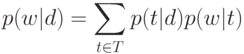 p(w|d) = \sum_{t \in T} p(t|d) p(w|t)